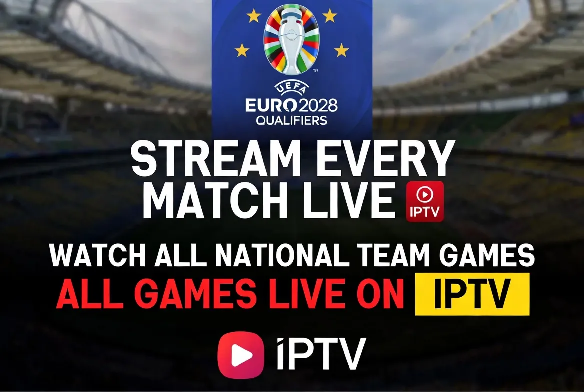 Euro 2028 Qualifiers: Stream Every National Team Match Live with IPTV