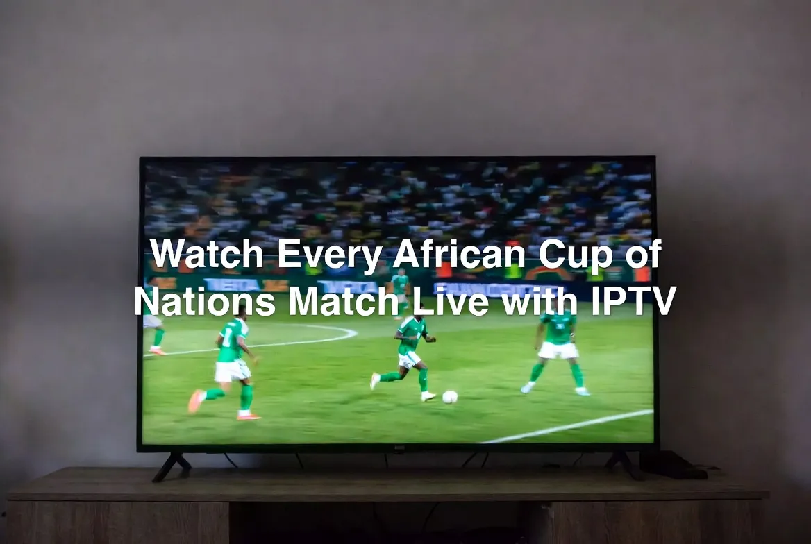 Watch every African Cup of Nations match live with IPTV