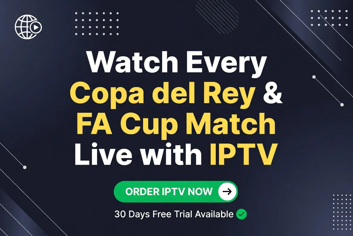 Copa del Rey and FA Cup live streaming via IPTV