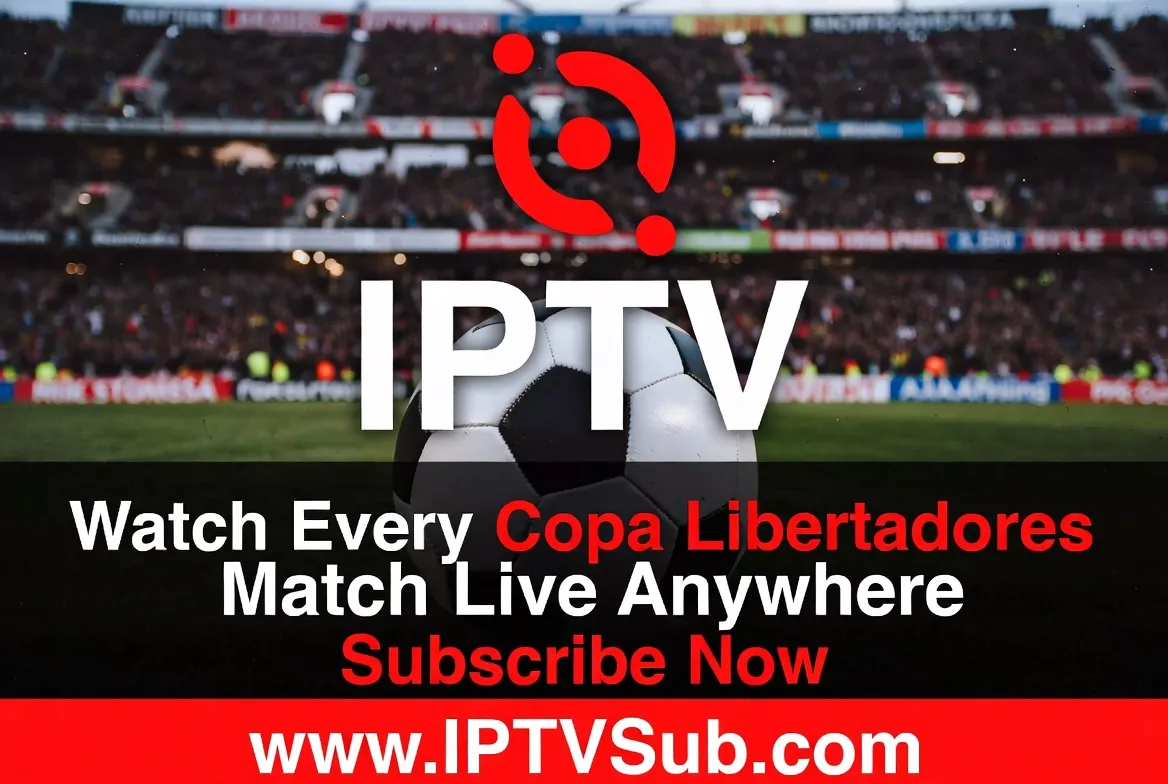 Watch every Copa Libertadores match live anywhere with IPTV