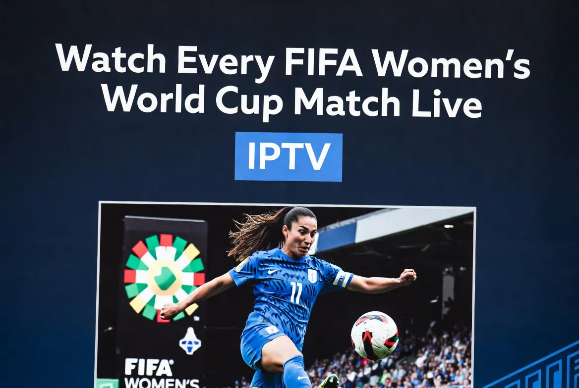 Watch every FIFA Women's World Cup match live with IPTV