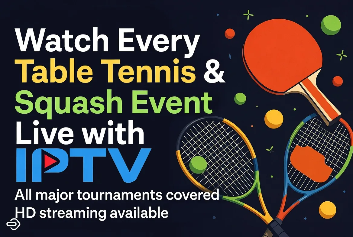 Watch every table tennis and squash event live with IPTV in HD